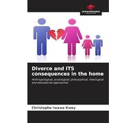 Divorce and ITS consequences in the home: Anthropological, sociological, philosophical, theological and educational approaches