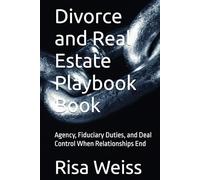 Divorce and Real Estate Playbook Book: Agency, Fiduciary Duties, and Deal Control When Relationships End
