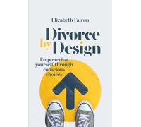Divorce by Design: Empowering yourself through conscious choices