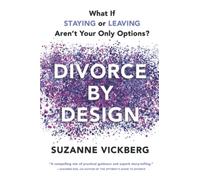Divorce by Design: What If Staying or Leaving Aren't Your Only Options?