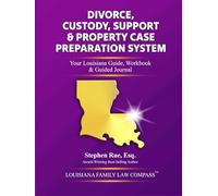 Divorce, Custody, Support & Property Case Preparation System: Your Louisiana Guide, Workbook & Guided Journal