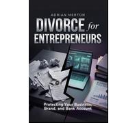 Divorce for Entrepreneurs: Protecting Your Business, Brand, and Bank Account