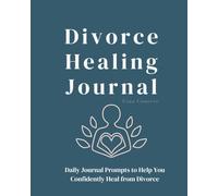Divorce Healing Journal: Writing Prompts to Help You Heal from Divorce