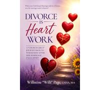 Divorce is Heart Work: A Church Girl's Journey Back to Wholeness After Her Marriage Falls Apart