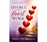 Divorce is Heart Work: A Church Girl's Journey Back to Wholeness After Her Marriage Falls Apart