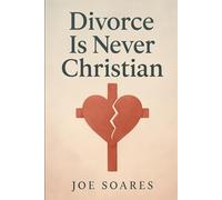 Divorce Is Never Christian: A Call to Covenant-Keepers in a World of Prodigals