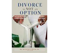Divorce Is Not an Option: The One-Stop Pre-Marital and Marital Counseling Book, Created to Bring Marriages Back to God's Original Design