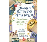 Divorce Is Not the End of the World: Zoe's and Evan's Coping Guide for Kids