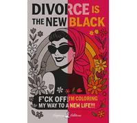 DIVORCE IS THE NEW BLACK: F*ck Off, I'm Coloring My Way to a New Life