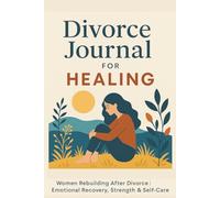 Divorce Journal For Healing: A Reflection Notebook for Women Navigating Separation, Inner Peace, and Personal Growth