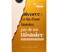 Divorce : La fin d'une histoire, pas de ton histoire - Volume 4: Être restauré pour témoigner (Ton histoire n'est pas terminée)