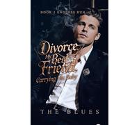 Divorce My Best Friend, Carrying His Baby: Book 1 Endless Run (Bestfriend Divorced Me When I Carried His Baby)