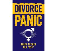 DIVORCE PANIC: A Guide for Men Starting Over in Life