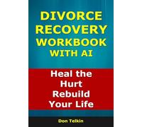 Divorce Recovery Workbook With AI: Heal the Hurt, Rebuild Your Life (Self-Help AI Workbooks)