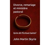 Divorce, remariage et ministère pastoral: Qu'en dit l'Écriture Sainte?