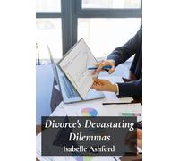 Divorce's Devastating Dilemmas: Navigating Complex Legal Procedures For Equitable Separation And Property Division