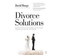 Divorce Solutions: 10 Ways to Divorce, with Strategies to Save Money, Stay Sane and Start Over with Strength