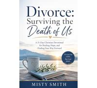 Divorce: Surviving the Death of Us: A 31-Day Christian Devotional for Healing, Hope, and Finding Your Way Forward