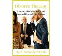Divorce Therapy: A Journey of Healing, Faith, and Practical Renewal After Divorce