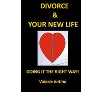 Divorce & Your New Life: Doing it the Right Way!