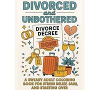 DIVORCED AND UNBOTHERED: A SWEARY ADULT COLORING BOOK FOR STRESS RELIEF, SASS, AND STARTING OVER | 40 COLORING PAGES + TEST SHEET | DOODLE STYLE | BOLD AND EASY COLORING PAGESODLE STYLE