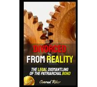 Divorced from Reality: The Legal Dismantling of the Patriarchal Bond (Redpilled Female Supremacy (satire))