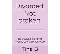 Divorced. Not broken.: 30 Days Rebuilding Workbook after Divorce