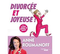 Divorcée et joyeuse !: Ou comment survivre au divorce