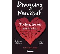 Divorcing a Narcissist: The Lure, the Loss and the Law: The Lure, the Loss and the Law