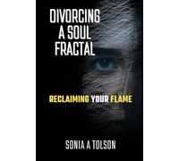 Divorcing a Soul Fractal: Reclaiming your Flame (The Soulstream Series)