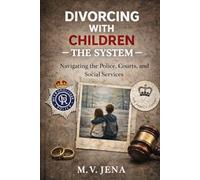 Divorcing With Children: The System Guide: 2
