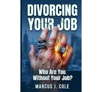 Divorcing Your Job: A Guide for the Recovering High Performer: Healing from Overachieving, Career Enmeshment, and Finding Who You Are Without Your Job