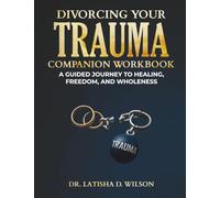 Divorcing Your Trauma Companion Workbook: A Guided Journey to Healing, Freedom, and Wholeness