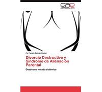 Divorcio Destructivo y Síndrome de Alienación Parental: Desde una mirada sistémica