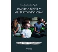Divorcio difícil y maltrato emocional. Escuchar la voz de los niños: 01 (Autoayuda)
