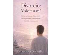Divorcio volver a mí: Cómo atravesar el duelo de una separación y reconstruir tu vida paso a paso. (Renacer Interior)