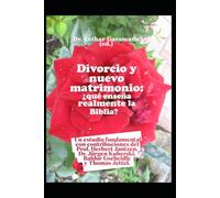 Divorcio y nuevo matrimonio: ¿qué enseña realmente la Biblia?: Un estudio fundamental con contribuciones del Prof. Herbert Jantzen, Dr. Jürgen Kuberski, Baldur Gscheidle y Thomas Jettel.