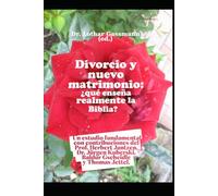 Divorcio y nuevo matrimonio: ¿qué enseña realmente la Biblia?: Un estudio fundamental con contribuciones del Prof. Herbert Jantzen, Dr. Jürgen Kuberski, Baldur Gscheidle y Thomas Jettel.