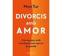 Divorcis amb amor: Com encarar amb consciència una ruptura de parella (Divulgació)