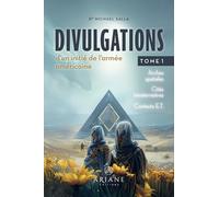 Divulgations d'un initié de l'armée américaine: Tome 1, Arches spatiales, cités intraterrestres, contacts E.T.