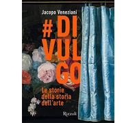 #divulgo. Le storie della storia dell'arte. Ediz. illustrata (Rizzoli Illustrati)