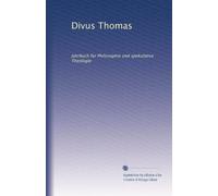 Divus Thomas: Jahrbuch für Philosophie und spekulative Theologie: Volume 1