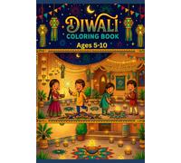Diwali Coloring Book for Ages 5-10. 30 Pages: Celebrate Diwali with Beautiful Coloring Pages Featuring Diyas, Rangoli, Sweets, Fireworks, and Family Celebrations