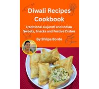 Diwali Recipes Cookbook: Traditional Gujarati and Indian Sweets, Snacks and Festive Dishes (Gujarati Rasoi : Easy Gujarati Recipes at Home)