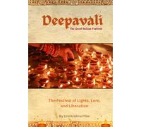 Diwali, The Great Indian Festival: The Festival of Lights, Lore and Liberation