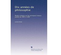 Dix années de philosophie: Études critiques sur les principaux travaux publiés de 1891 à 1900