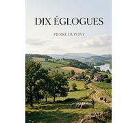 Dix églogues: Un hommage filial aux campagnes lyonnaises et une peinture des âmes qui les habitent.