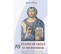Dix étapes de grâce et de bonheur: Prières pour expérimenter la présence, la bénédiction et la puissance de Dieu