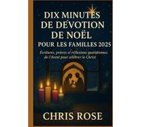 DIX MINUTES DE DÉVOTION DE NOËL POUR LES FAMILLES 2025: Écritures, prières et réflexions quotidiennes de l'Avent pour célébrer le Christ