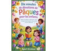 Dix minutes de dévotions de Pâques pour les enfants: Aider les enfants à découvrir Jésus à travers des histoires, des prières et des réflexions